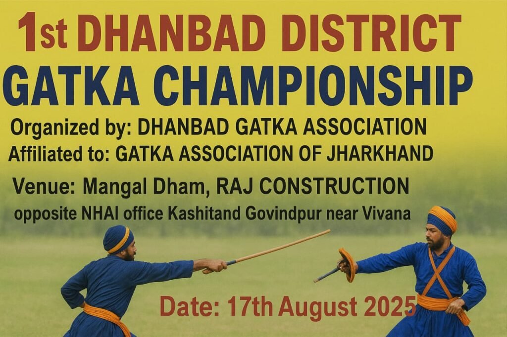 प्रथम धनबाद जिला गतका चैम्पियनशिप का आयोजन 17 अगस्त को मंगलधाम में…