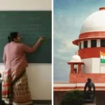 सुप्रीम कोर्ट का बड़ा फैसला: सभी शिक्षकों के लिए टीईटी अनिवार्य, 2 साल में पास करनी होगी शिक्षक पात्रता परीक्षा वरना जाएगी नौकरी…